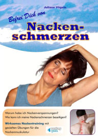 Title: Befrei Dich von Nackenschmerzen: Warum habe ich Nackenverspannungen? Wie kann ich meine Nackenschmerzen beseitigen? Wirksames Nackentraining mit gezielten Übungen für die Nackenmuskulatur., Author: Juliane Vögele