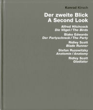 Title: The Second View: Hitchcock: The Birds, Edwards: The Party, Scott: Blade Runner and Gladiator, Ruzowitzky: Anatomy, Author: Konrad Kirsch