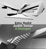 Title: Zaha Hadid, Judith Turner: A Dialogue, Author: Joseph Giovannini