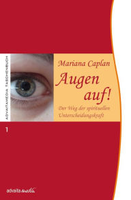Title: Augen auf!: Der Weg der spirituellen Unterscheidungskraft, Author: Mariana Caplan