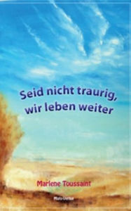 Title: Seid nicht traurig, wir leben weiter, Author: Marlene Toussaint