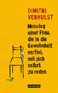 Title: Monolog einer Frau, die in die Gewohnheit verfiel, mit sich selbst zu reden, Author: Dimitri Verhulst