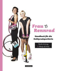 Title: Frau & Rennrad: Handbuch für die Hobbyradsportlerin, Author: Nynke de Jong