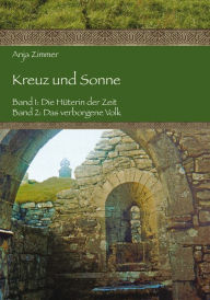 Title: Kreuz und Sonne: Band 1: Die Hüterin der Zeit; Band 2: Das verborgene Volk, Author: Anja Zimmer