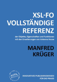 Title: XSL-FO: Vollständige Referenz: der Objekte, Eigenschaften und Funktionen mit den Erweiterungen von Antenna House, Author: Manfred Krüger