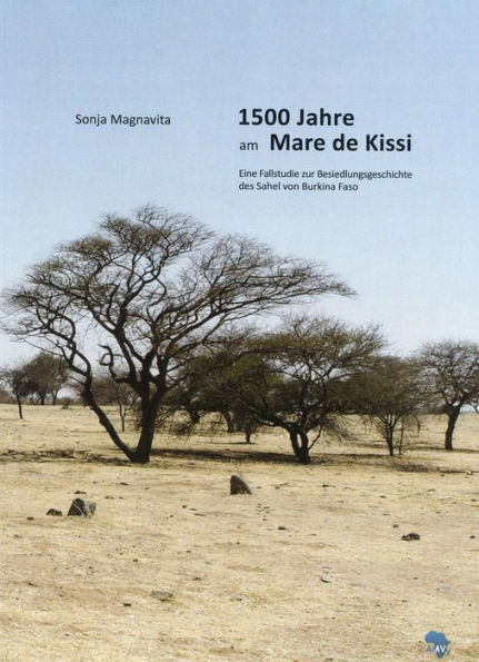 1500 Jahre am Mare de Kissi: Eine Fallstudie zur Besiedlungsgeschichte des Sahel von Burkina Faso