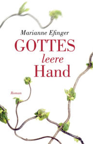 Title: Gottes leere Hand: Roman, Author: Marianne Efinger