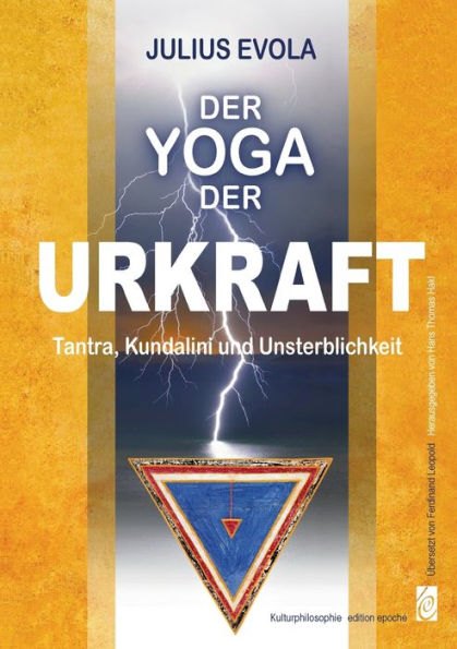 Der Yoga der Urkraft: Tantra, Kundalini und Unsterblichkeit