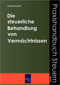 Title: Die steuerliche Behandlung von Vermächtnissen, Author: Christine E. Schulze