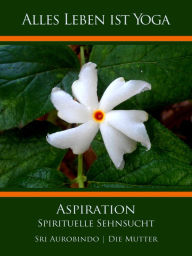 Title: Aspiration: Spirituelle Sehnsucht, Author: Sri Aurobindo