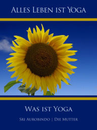 Title: Was ist Yoga, Author: Sri Aurobindo