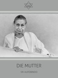 Title: Die Mutter, Author: Sri Aurobindo