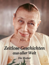 Title: Zeitlose Geschichten aus aller Welt, Author: Die (d.i. Mira Alfassa) Mutter