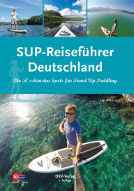 Title: SUP-Reiseführer Deutschland: Die 50 schönsten Routen für Stand-Up-Paddling, Author: Jan Meessen