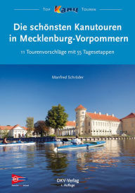 Title: Die schönsten Kanutouren in Mecklenburg-Vorpommern: 11 Tourenvorschläge mit 55 Tagesetappen, Author: Manfred Schröder