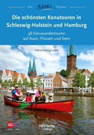 Title: Die schönsten Kanutouren in Schleswig-Holstein und Hamburg: 48 Kanuwandertouren auf Auen, Flüssen und Seen, Author: Heinz-Georg Luxen