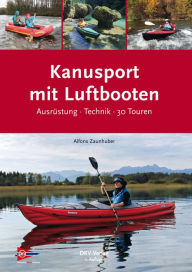 Title: Kanusport mit Luftbooten: Ausrüstung · Technik · 30 Touren, Author: Alfons Zaunhuber