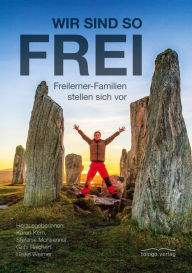 Title: Wir sind so frei: Freilerner-Familien stellen sich vor, Author: Karen Kern