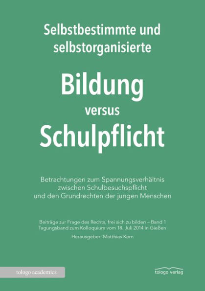 Selbstbestimmte und selbstorganisierte Bildung versus Schulpflicht: Betrachtungen zum Spannungsverhältnis zwischen Schulbesuchspflicht und den Grundrechten der jungen Menschen