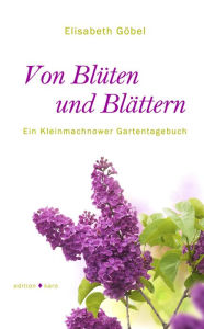 Title: Von Blüten und Blättern: Ein Kleinmachnower Gartentagebuch, Author: Elisabeth Göbel