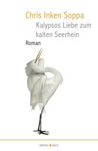 Title: Kalypsos Liebe zum kalten Seerhein: Roman, Author: Chris Inken Soppa