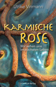 Title: Karmische Rose: Wir sehen uns im nächsten Leben, Author: Andrew C Green