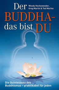 Title: Der Buddha - das bist DU: Die Quintessenz des Buddhismus - praktikabel für jeden!, Author: Woody Hochswender