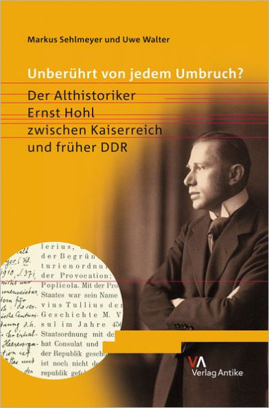 Unberuhrt von jedem Umbruch?: Der Althistoriker Ernst Hohl zwischen Kaiserreich und fruher DDR