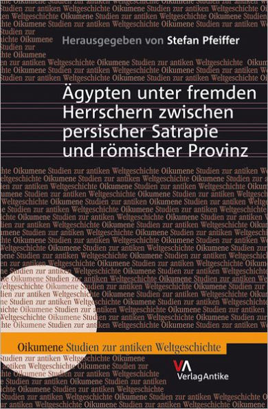 Agypten unter fremden Herrschern zwischen persischer Satrapie und romischer Provinz