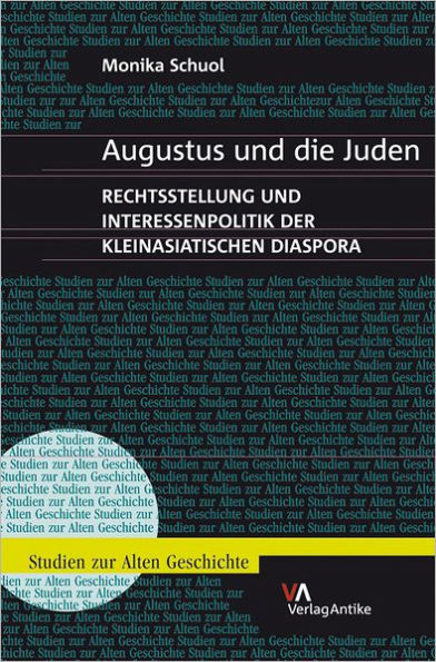 Augustus und die Juden: Rechtsstellung und Interessenpolitik der kleinasiatischen Diaspora