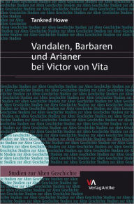 Title: Vandalen, Barbaren und Arianer bei Victor von Vita, Author: Tankred Howe