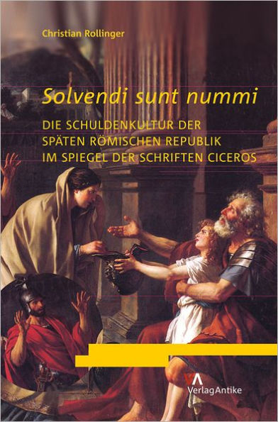 Solvendi sunt nummi: Die Schuldenkultur der Spaten Romischen Republik im Spiegel der Schriften Ciceros