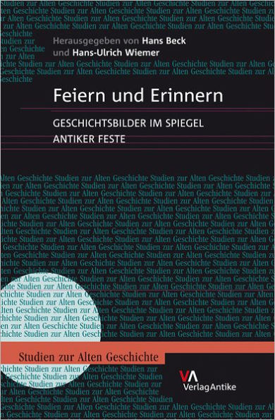 Feiern und Erinnern: Geschichtsbilder im Spiegel antiker Feste