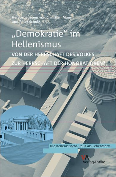 'Demokratie' im Hellenismus?: Von der Herrschaft des Volkes zur Herrschaft der Honoratioren?