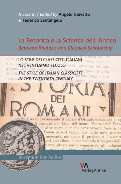 La Retorica e la Scienza dell'Antico. Lo Stile dei Classicisti Italiani nel Ventesimo Secolo (Between Rhetoric and Classical Scholarship. The Style of Italian Classicists in the the Twentieth Century)