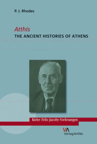 Title: Atthis: The Ancient Histories of Athens, Author: P. J. Rhodes