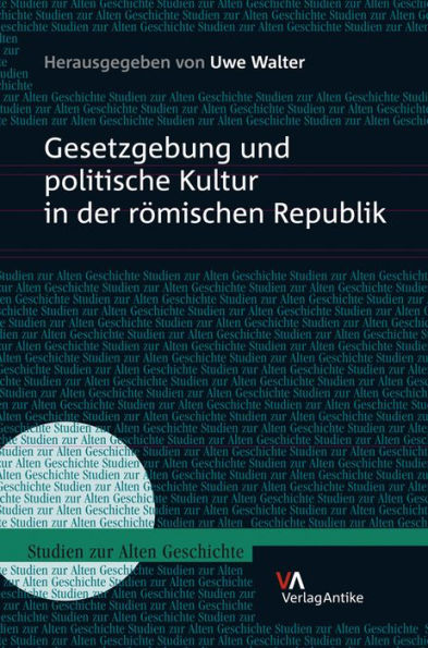 Gesetzgebung und politische Kultur in der romischen Republik