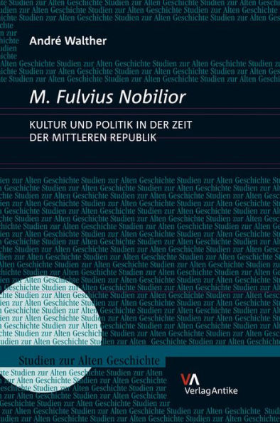 M. Fulvius Nobilior: Politik und Kultur in der Zeit der Mittleren Republik