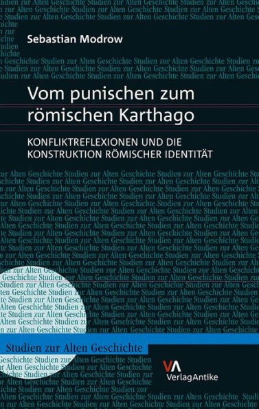 Vom punischen zum romischen Karthago: Konfliktreflexionen und die Konstruktion romischer Identitat