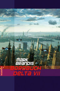 Title: Mark Brandis - Bordbuch Delta VII: Weltraumpartisanen, Author: Mark Brandis