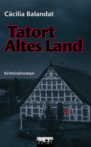 Title: Tatort Altes Land: Celia Dörfers erster Fall im Alten Land - Kriminalroman, Author: Cäcilia Balandat