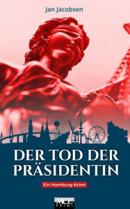 Title: Der Tod der Präsidentin: Ein Hamburg-Krimi, Author: Jan Jacobsen