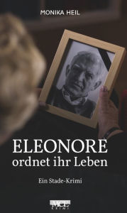 Title: Eleonore ordnet ihr Leben: Ein Stade Krimi, Author: Monika Heil