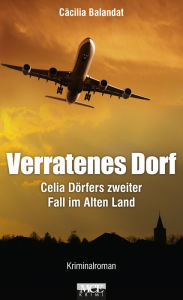 Title: Verratenes Dorf: Celia Dörfers zweiter Fall im Alten Land - Kriminalroman, Author: Cäcilia Balandat