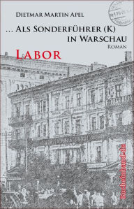 Title: ... Als Sonderführer (K) in Warschau: Labor. Roman, Author: Dietmar Martin Apel