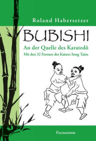 Title: Bubishi: An der Quelle des Karatedô, Author: Roland Habersetzer