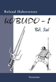 Title: Kobudo 1: Bo, Sai, Author: Roland Habersetzer
