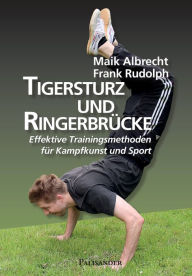 Title: Tigersturz und Ringerbrücke: Effektive Trainingsmethoden für Kampfkunst und Sport, Author: Frank Rudolph