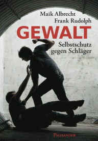 Title: Gewalt: Selbstschutz gegen Schläger, Author: Maik Albrecht