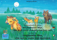 Title: Die Geschichte vom kleinen Wildschwein Max, der sich nicht dreckig machen will. Deutsch-Italienisch. / La storia del cinghialetto Max, che non si vuole mai sporcare. Tedesco-Italiano.: Band 3 der Buch- und Hörspielreihe 